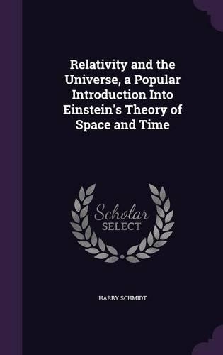 Relativity and the Universe, a Popular Introduction Into Einstein's Theory of Space and Time