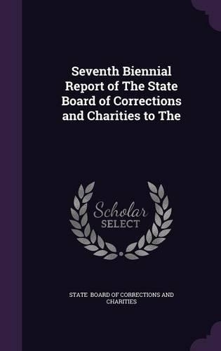 Seventh Biennial Report of the State Board of Corrections and Charities to the