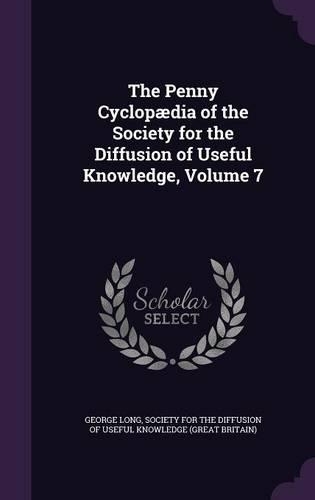 The Penny Cyclopædia of the Society for the Diffusion of Useful Knowledge, Volume 7