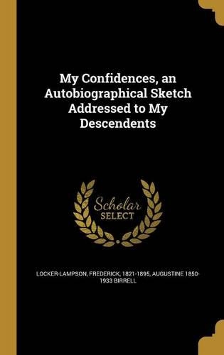 My Confidences, an Autobiographical Sketch Addressed to My Descendents