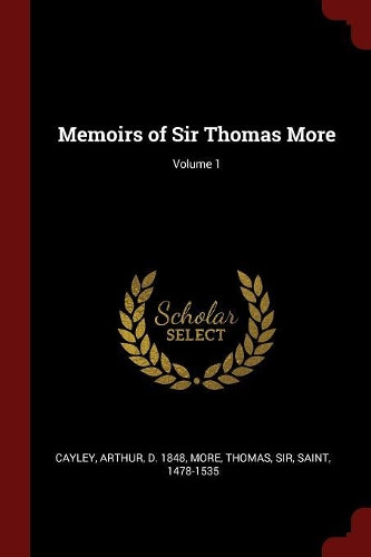 Memoirs of Sir Thomas More; Volume 1