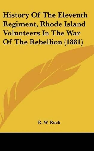 History of the Eleventh Regiment, Rhode Island Volunteers in the War of the Rebellion (1881)