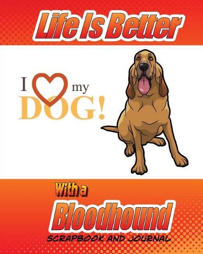 Life Is Better With A Bloodhound Scrapbook and Journal