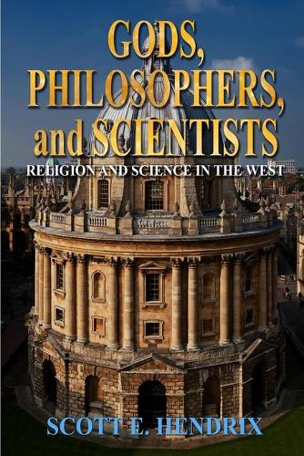 Gods, Philosophers, and Scientists: Religion and Science in the West