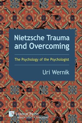Nietzsche Trauma and Overcoming: The Psychology of the Psychologist(Philosophy)