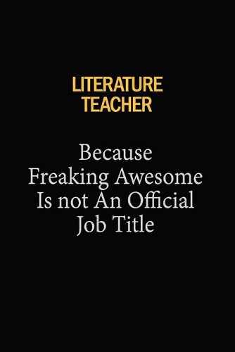 literature teacher Because Freaking Awesome Is Not An Official Job Title