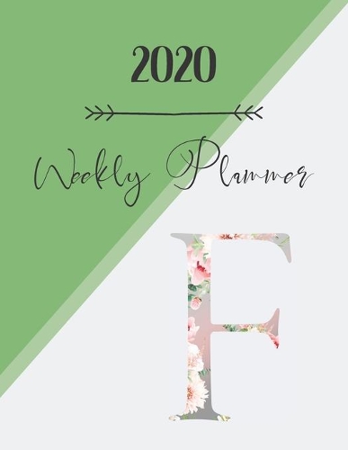 2020 Weekly Planner F: 2020 Weekly Planner: Modern Floral Alphabet Diary/Planner with space for notes; hopes, dreams and aspirations; top priorities, victories, and forwar(6 Weekly Planner Modern Floral Alphabet)