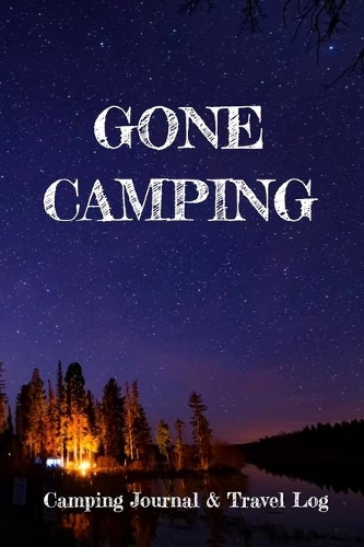 Gone Camping: Camping Journal & Travel Log