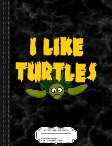I Like Turtles Composition Notebook