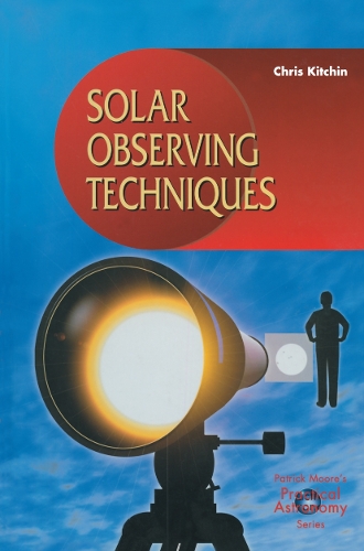 Solar Observing Techniques: (The Patrick Moore Practical Astronomy Series)