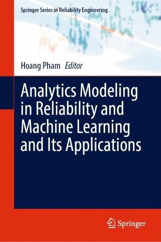 Analytics Modeling in Reliability and Machine Learning and Its Applications: (Springer Series in Reliability Engineering)