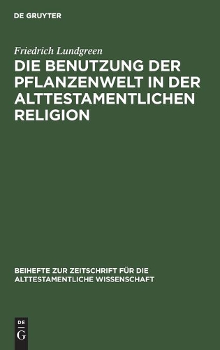Die Benutzung Der Pflanzenwelt in Der Alttestamentlichen Religion