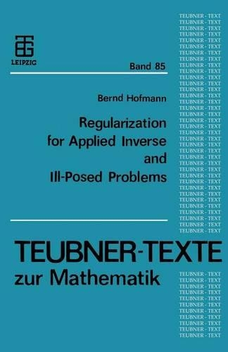 Regularization for Applied Inverse and Ill-Posed Problems: A Numerical Approach(85 Teubner-Texte zur Mathematik)