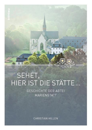 »sehet, Hier Ist Die Stätte ...«: Geschichte Der Abtei Marienstatt