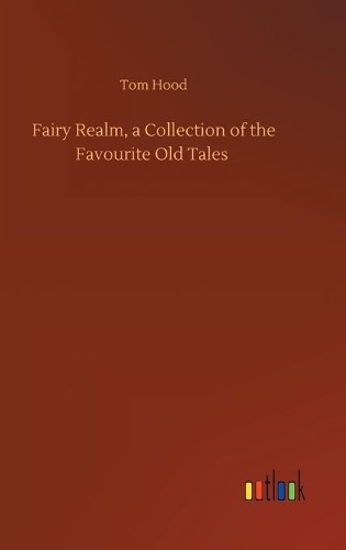 Fairy Realm, a Collection of the Favourite Old Tales