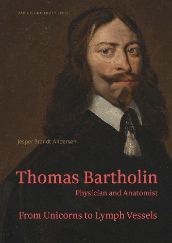 Thomas Bartholin. Physician and anatomist: From unicorns to lymph vessels