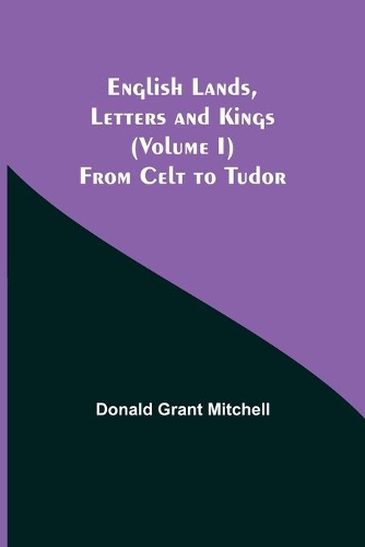 English Lands, Letters and Kings (Volume I)