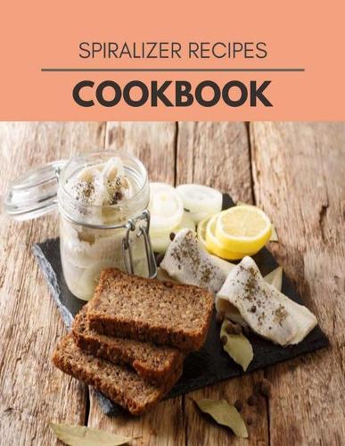 Spiralizer Recipes Cookbook