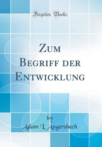 Zum Begriff der Entwicklung (Classic Reprint)