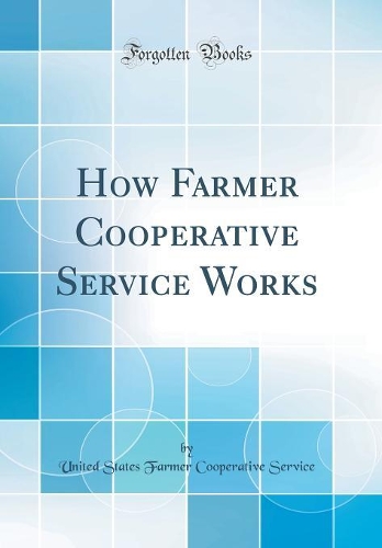 How Farmer Cooperative Service Works (Classic Reprint)