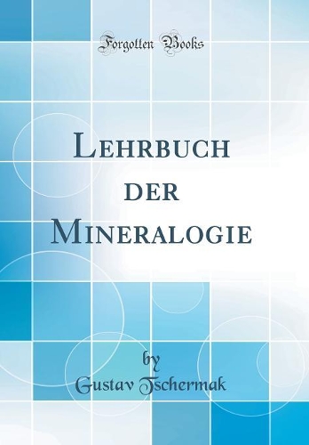 Lehrbuch der Mineralogie (Classic Reprint)