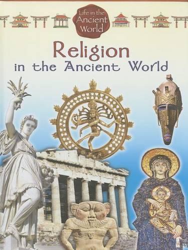 Religion in the Ancient World: (Life in the Ancient World)