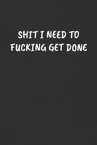 Shit I Need to Fucking Get Done