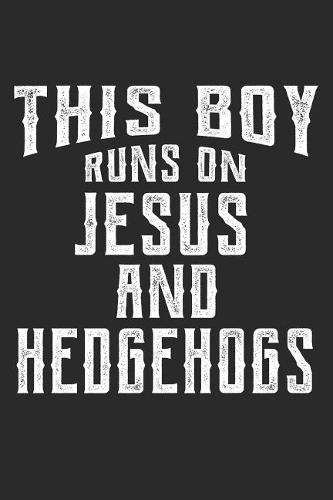 This Boy Runs on Jesus and Hedgehogs