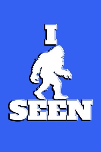 I Seen: Great Journal for Bigfoot Believers.
