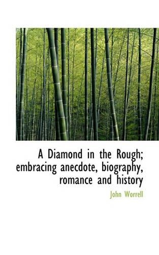 A Diamond in the Rough; Embracing Anecdote, Biography, Romance and History
