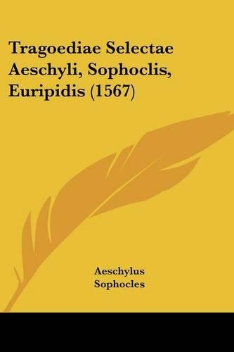 Tragoediae Selectae Aeschyli, Sophoclis, Euripidis (1567)
