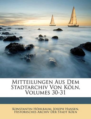 Mitteilungen Aus Dem Stadtarchiv Von Koln, Zwoelfter Band