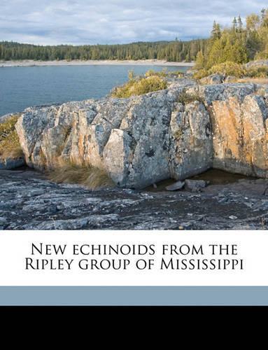 New Echinoids from the Ripley Group of Mississippi Volume Fieldiana, Geology, Vol.4, No.1: (English)