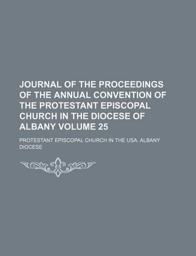 Journal of the Proceedings of the Annual Convention of the Protestant Episcopal Church in the Diocese of Albany Volume 25