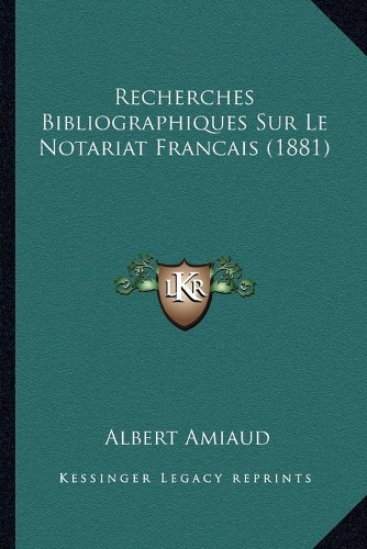 Recherches Bibliographiques Sur Le Notariat Francais (1881): (French)