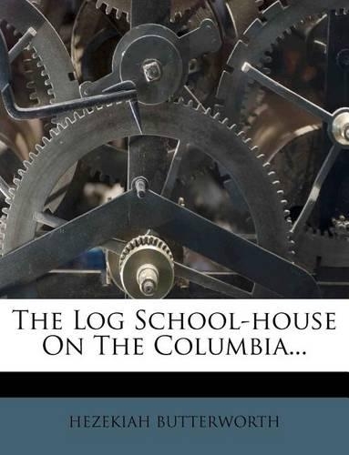The Log School-House on the Columbia...: (English)