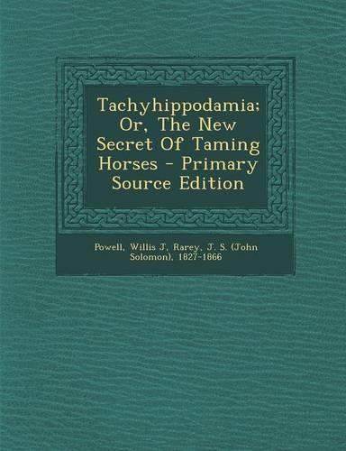 Tachyhippodamia; Or, the New Secret of Taming Horses - Primary Source Edition