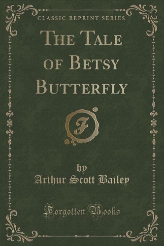 The Tale of Betsy Butterfly (Classic Reprint)