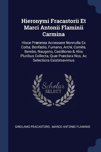 Hieronymi Fracastorii Et Marci Antonii Flaminii Carmina