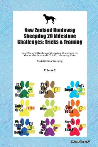 New Zealand Huntaway Sheepdog 20 Milestone Challenges: Tricks & Training New Zealand Huntaway Sheepdog Milestones for Memorable Moments, Tricks, Grooming, Care, Socialization Training Volume 2