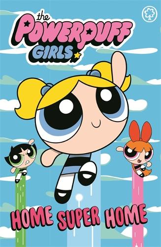 Powerpuff Girls: Home Super Home