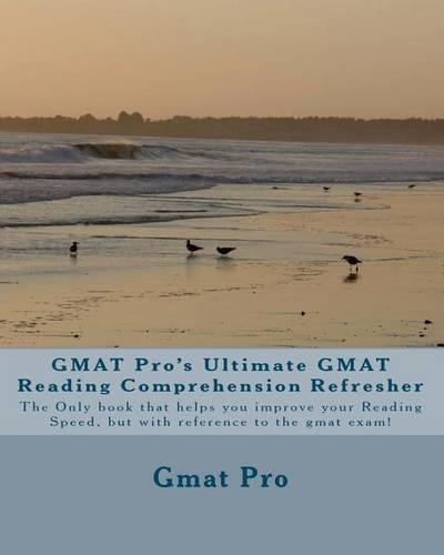 GMAT Pro's Ultimate GMAT Reading Comprehension Refresher: The Only book that helps you improve your Reading Speed, but with reference to the gmat exam!(English)