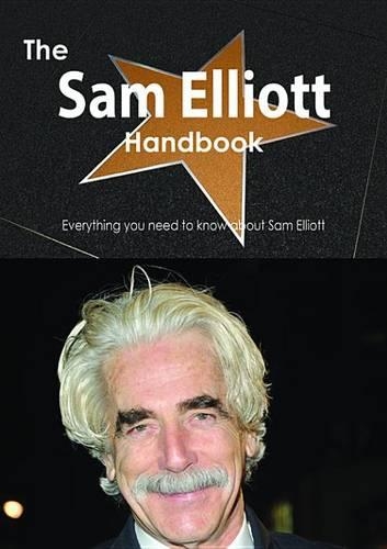 The Sam Elliott Handbook - Everything You Need to Know about Sam Elliott