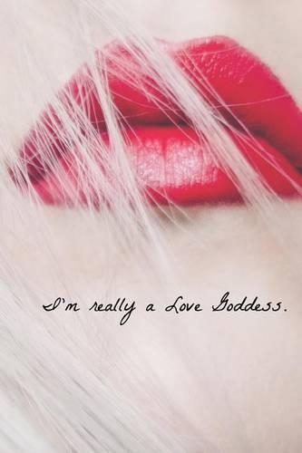 I'm Really a Love Goddess Journal