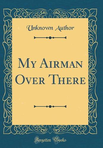 My Airman Over There (Classic Reprint)