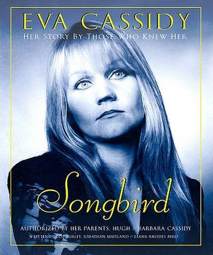 EVA Cassidy-Songbird: Her Story by Those Who Knew Her