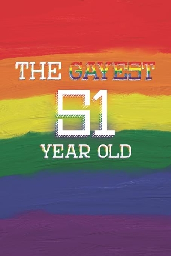 51st Birthday Journal: Lined Journal / Notebook - Pride Themed 51st Birthday Gift - Fun And Practical Alternative to a Card - LGBT 51 Years Old Gift for Gay Men - The Gaye