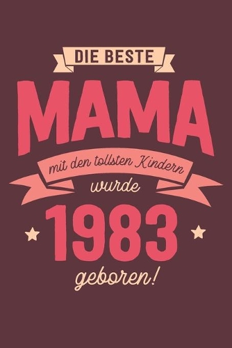 Die Beste Mama wurde 1983 geboren: Wochenkalender 2020 mit Jahres- und Monatsübersicht und Tracking von Gewohnheiten - Terminplaner - ca. Din A5
