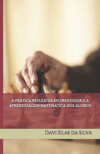 A Prática Reflexiva Do Professor E a Aprendizagem Matemática DOS Alunos