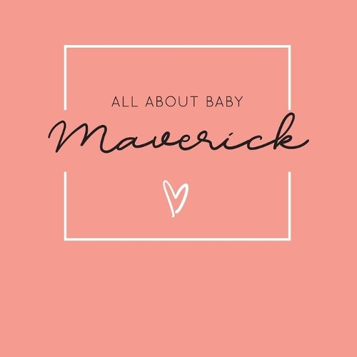 All About Baby Maverick: The Perfect Personalized Keepsake Journal for Baby's First Year - Great Baby Shower Gift [Soft Coral]